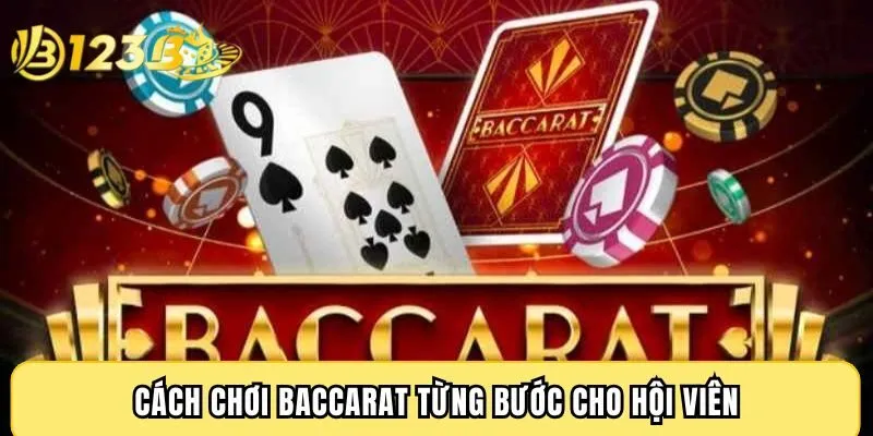 Cách chơi Baccarat từng bước cho hội viên