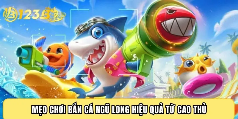 Mẹo chơi bắn cá Ngũ Long hiệu quả từ cao thủ