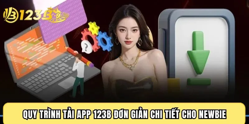Quy trình tải app 123B đơn giản chi tiết cho newbie